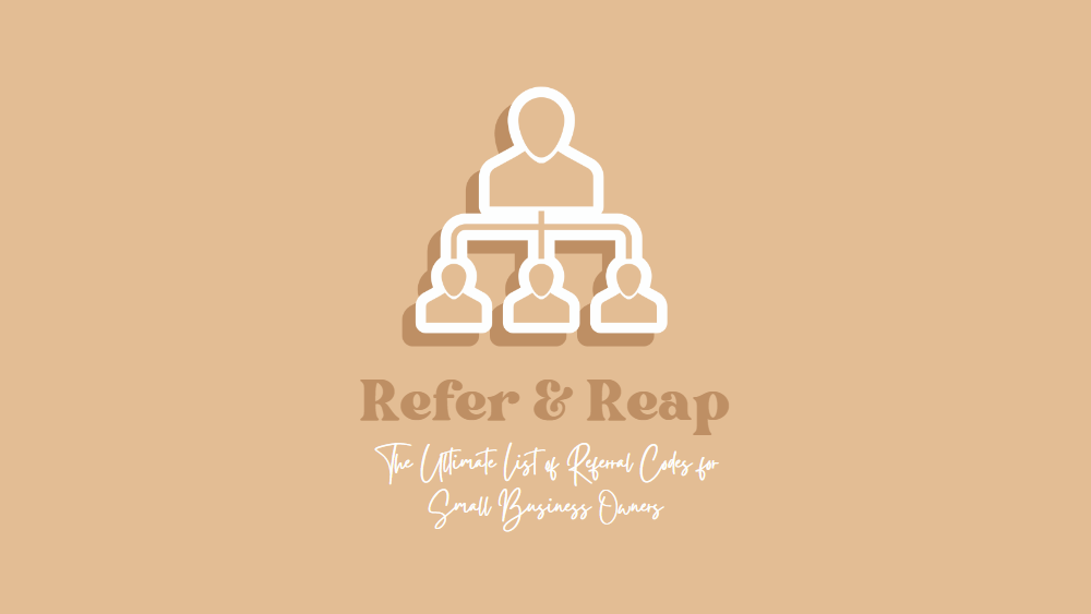 Refer and Reap: The Ultimate List of Referral Codes for Small Business Owners